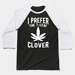 I Prefer The 7-Leaf Clover St. Patrick's Day Marijuana Baseball T-Shirt